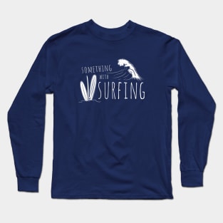 Something With Surfing Breaking Wave Leisure Surfer Vacation Long Sleeve T-Shirt